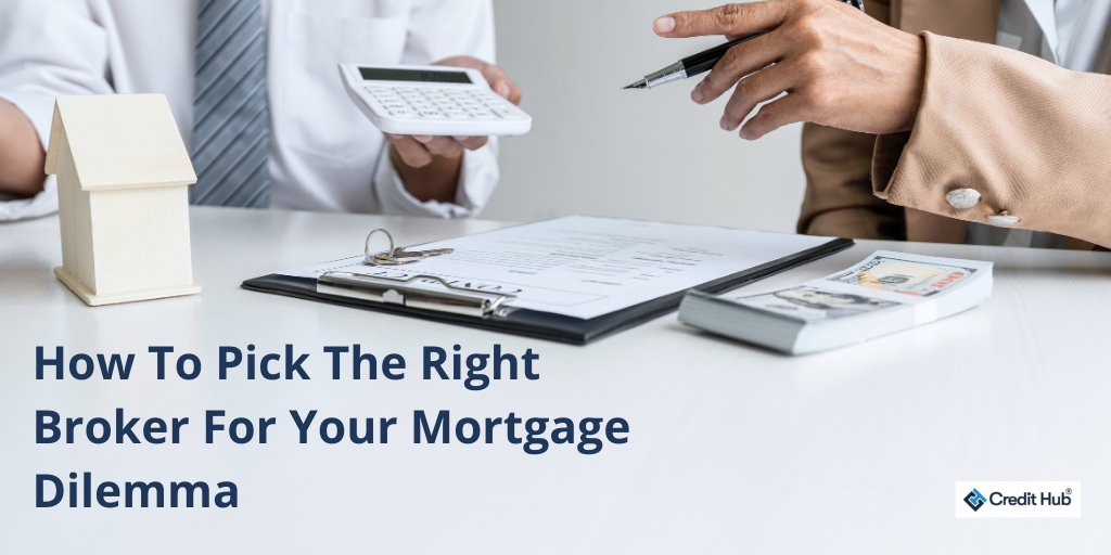 How To Pick The Right Broker For Your Mortgage Dilemma